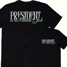 Load image into Gallery viewer, President is a black job (script) T-  Shirt
