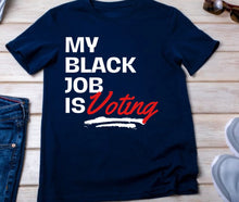 Load image into Gallery viewer, My Black Job is Voting T-shirt
