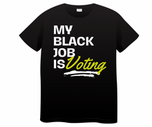 Load image into Gallery viewer, My Black Job is Voting T-shirt
